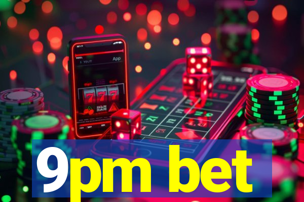 9pm bet